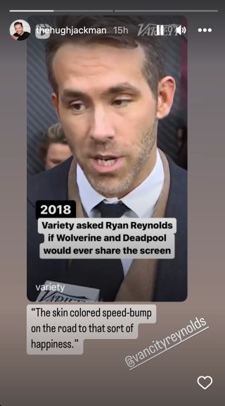 Hugh Jackman posted a video from 2018 of Ryan Reynolds talking about Wolverine showing up in Deadpool 3. Jackman wrote in quotes "The skin colored speed-bump on the road to that sort of happiness." to mock what Reynolds said.