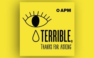 Terrible, Thanks for Asking (2016 - Present)