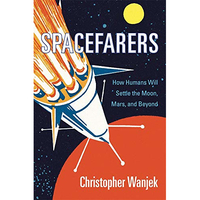 Spacefarers: How Humans Will Settle the Moon, Mars, and Beyond: From $18.95 on Amazon