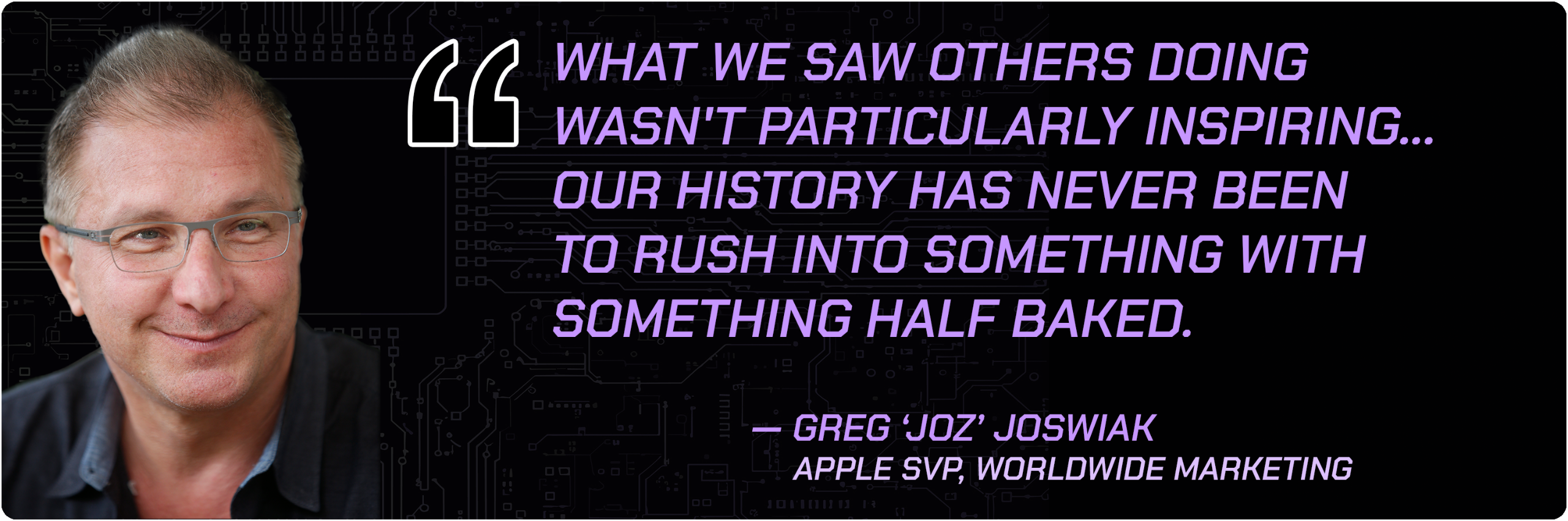 Quote from Apple VP Greg Joswiak