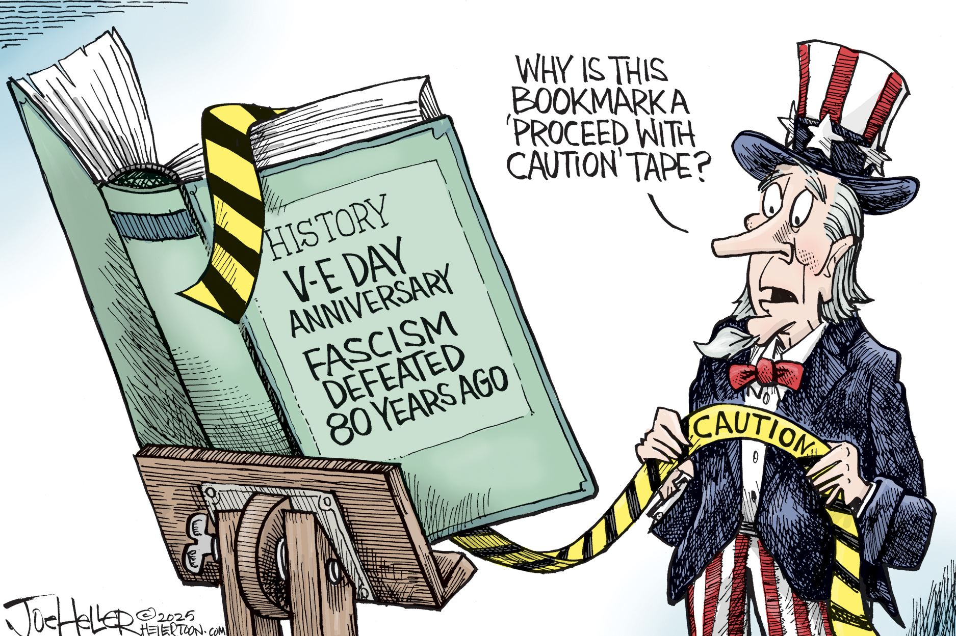 This political cartoon depicts Uncle Sam looking at a large book titled "HISTORY V-E DAY ANNIVERSARY FASCISM DEFEATED 80 YEARS AGO." A yellow and black "CAUTION" tape is used as a bookmark. Uncle Sam asks, "WHY IS THIS BOOKMARK A 'PROCEED WITH CAUTION' TAPE?"