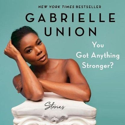 'You Got Anything Stronger?' by Gabrielle Union