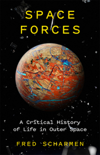 Space Forces: A Critical History of Life in Outer Space | $26.95