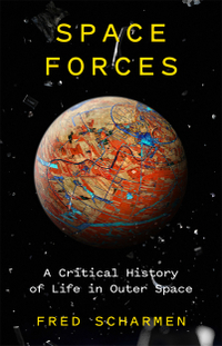 Space Forces: A Critical History of Life in Outer Space |