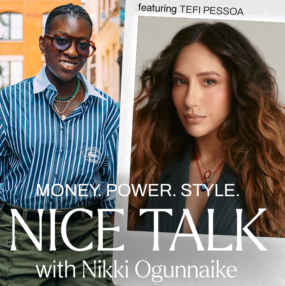 A photo of Nikki Ogunnaike with an inset photo of Tefi Pessoa and text reading Money. Power. Style. Nice Talk with Nikki Ogunnaike