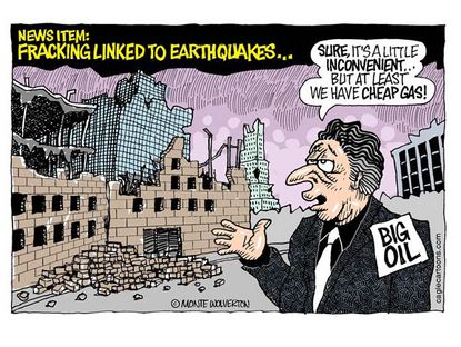 Editorial cartoon earthquakes fracking big oil