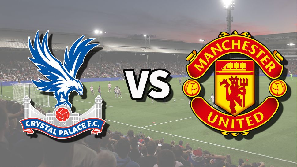 Crystal Palace v Man Utd live stream: How to watch Premier League game ...