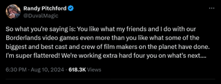 So what you're saying is: You like what my friends and I do with our Borderlands video games even more than you like what some of the biggest and best cast and crew of film makers on the planet have done. I'm super flattered! We're working extra hard four you on what's next....