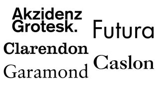 Akzidenz Grotesk, Futura, Clarendon, Caslon and Garamond
