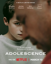 Adolescence (Limited Series) | Netflix | March 13 | All episodes available