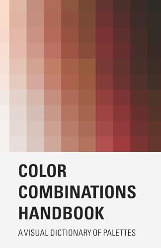Color Combinations Handbook: a Visual Dictionary of Palettes