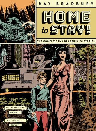 Home to Stay!: The Complete Ray Bradbury EC Stories