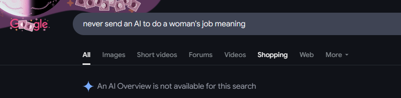 Google's AI overview refusing to respond to a request to explain the meaning behind the phrase 'never send an AI to do a woman's job.'
