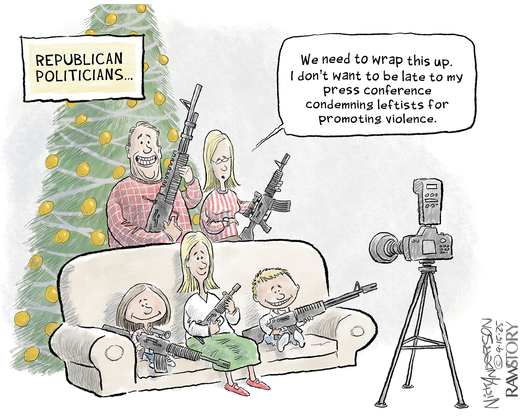 This editorial cartoon is titled &amp;ldquo;Republican Politicans&amp;hellip;&amp;rdquo; It depicts a family posing in front of a Christmas tree for a family photo with each person holding a rifle. The husband and wife stand behind three smiling children seated on a couch. The woman says, &amp;ldquo;We need to wrap this up. I don&amp;rsquo;t want to be late for my press conference condemning leftists for promoting violence.&amp;rdquo;