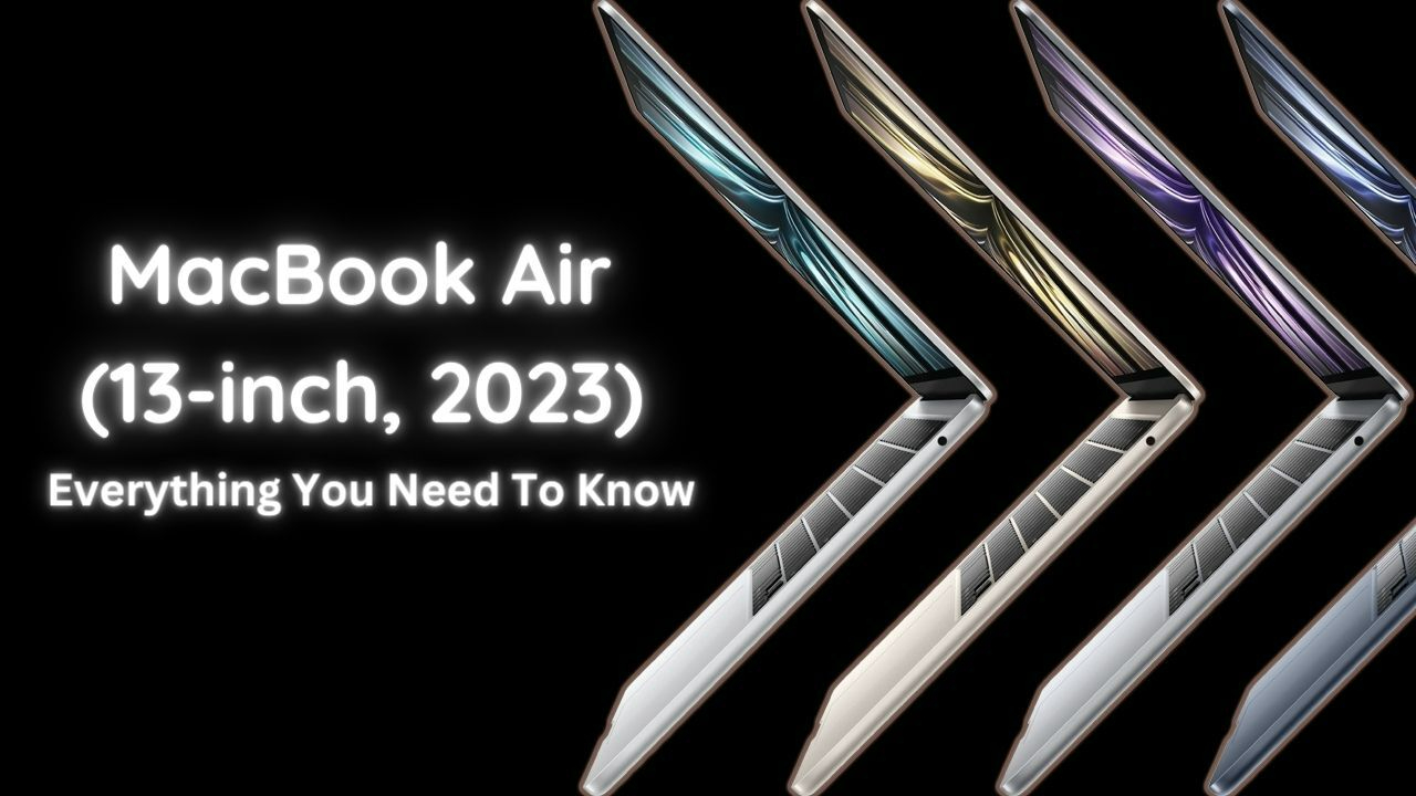 New MacBook Air 2023 (13-inch): Everything you need to know