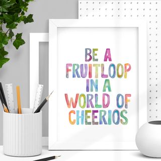 Be a Fruitloop in a World of Cheerios Print
