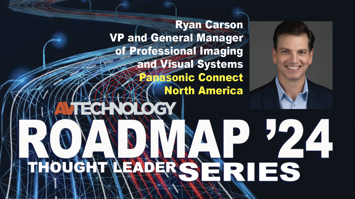 RYAN CARSON Vice President and General Manager of Professional Imaging and Visual Systems Panasonic Connect North America 