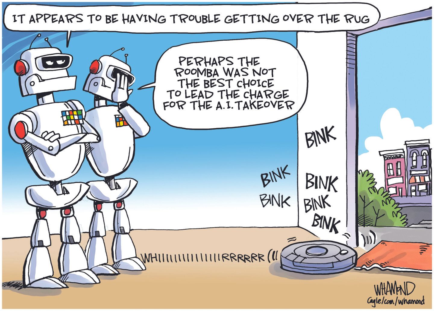 
                                This cartoon depicts two human-shaped robots on the left rolling their eyes and laughing at a small, round robot vacuum struggling. One humanoid robot says, “It appears to be having trouble getting over the rug.” The other robot responds, “Perhaps the Roomba was not the best choice to lead the charge for the A.I. takeover.”
                            