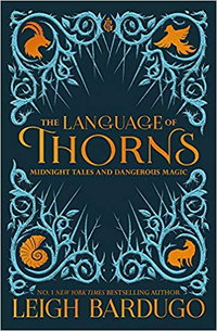 The Language of Thorns: Midnight Tales and Dangerous Magic by Leigh Bardugo