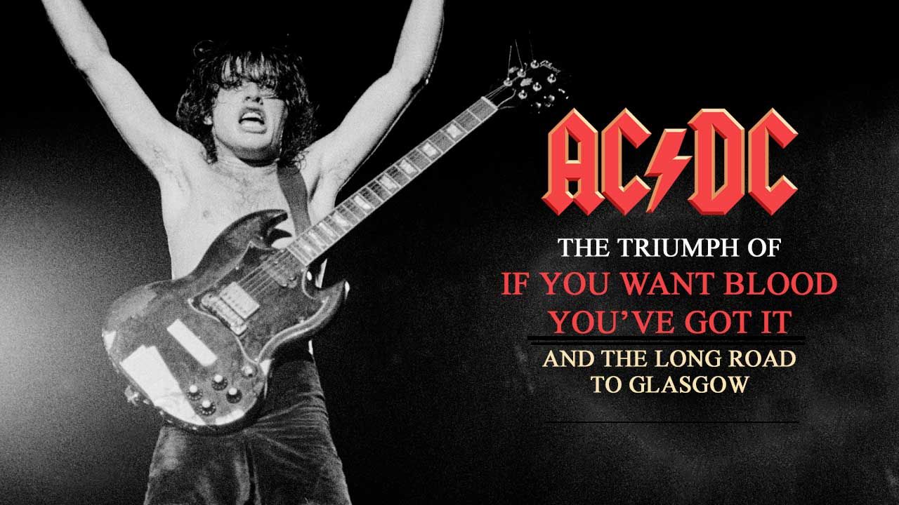 AC/DC: the long road to Glasgow and the triumph of If You Want Blood ...