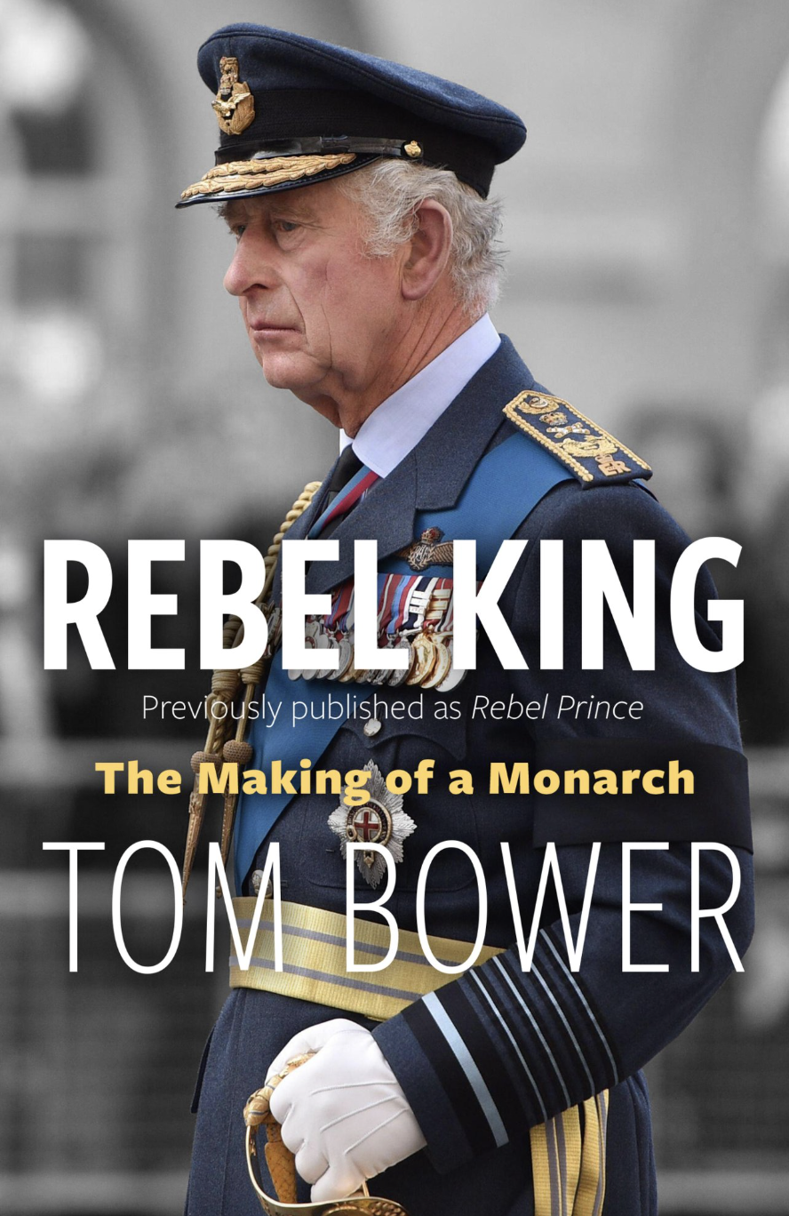 The cover of Rebel King by Tom Bower with a photo of King Charles