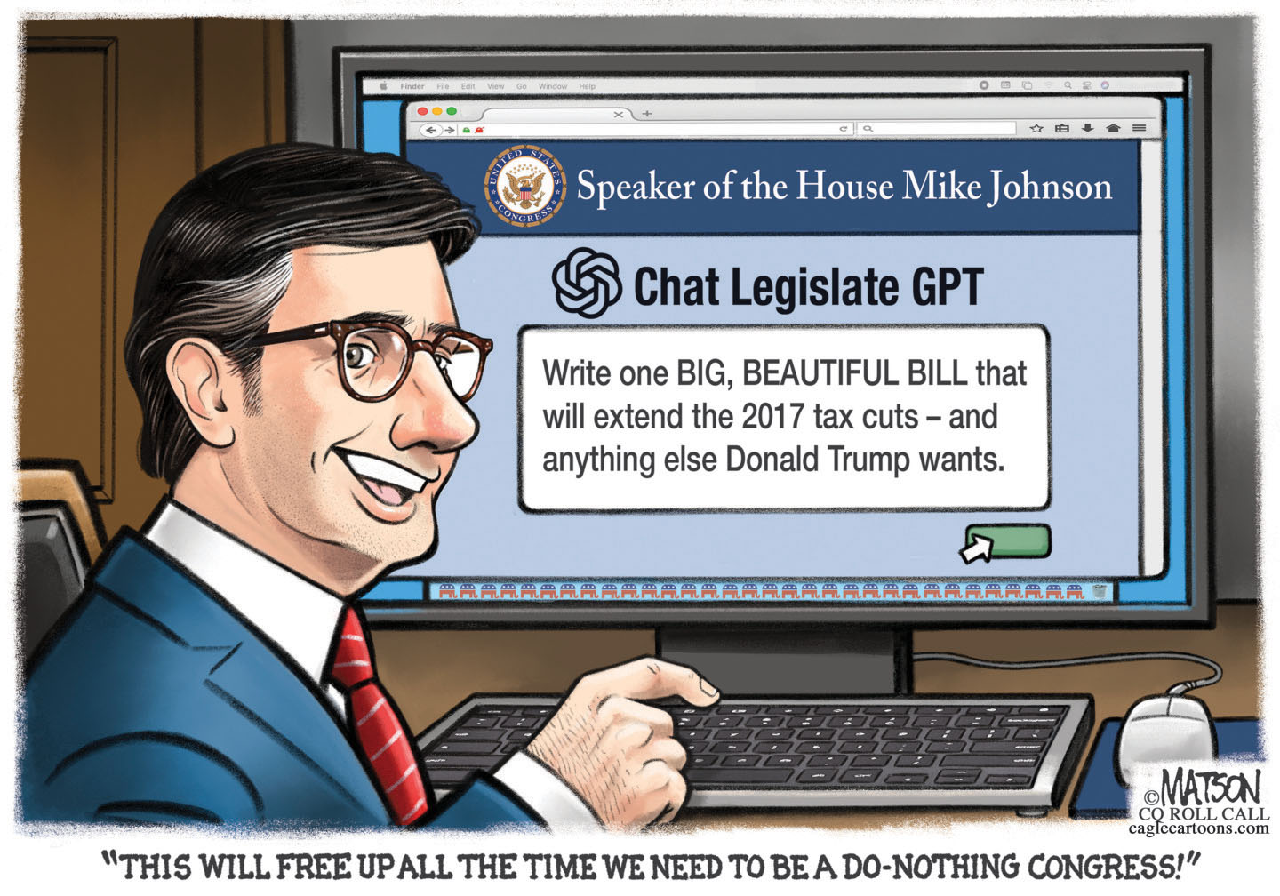 This cartoon depicts Mike Johnson, Speaker of the House, sitting at a computer. The computer screen shows a chat interface labeled "Chat Legislate GPT" with a prompt that reads, "Write one BIG, BEAUTIFUL BILL that will extend the 2017 tax cuts - and anything else Donald Trump wants." Johnson is smiling and typing on the keyboard. Below the image, the caption reads, "THIS WILL FREE UP ALL THE TIME WE NEED TO BE A DO-NOTHING CONGRESS!"