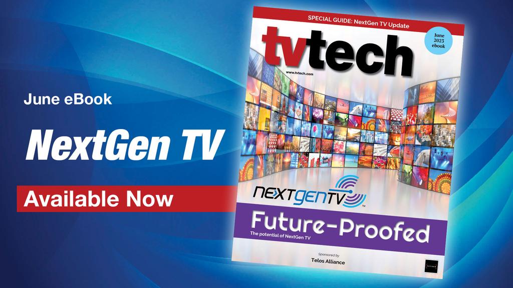 TV Tech's Guide to NextGen TV Now Available TV Tech