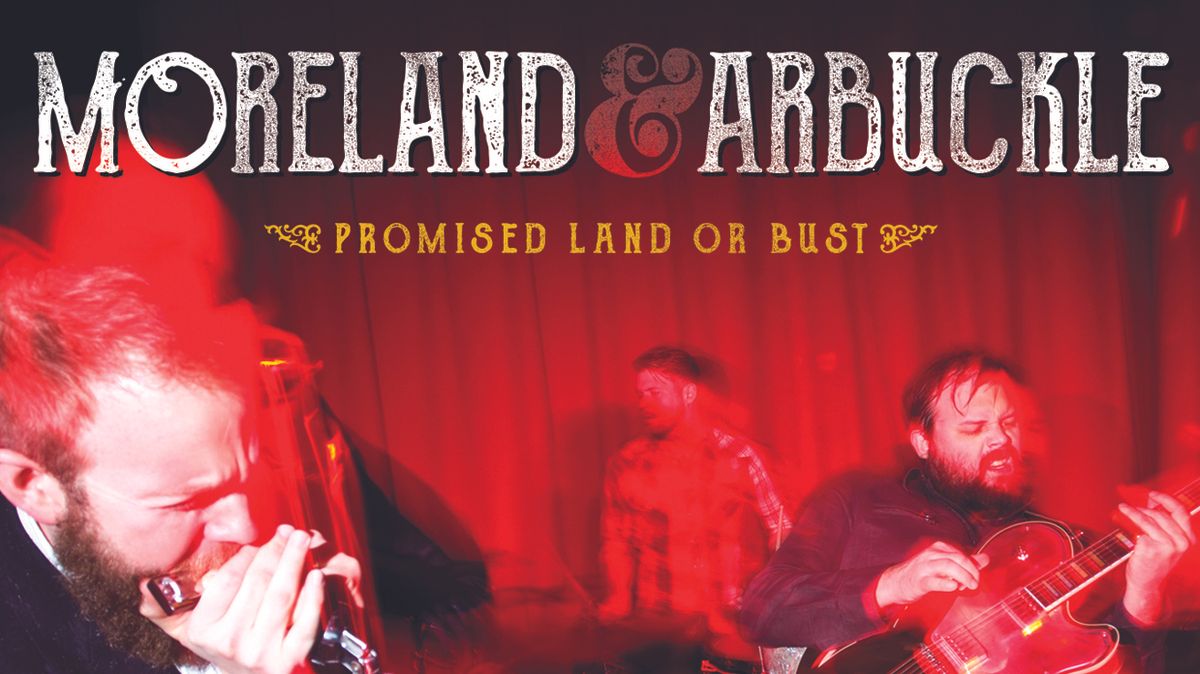 Moreland & Arbuckle Promised Land Or Bust Louder