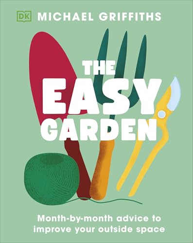 The Easy Garden: Month-By-Month Advice to Improve Your Outside Space