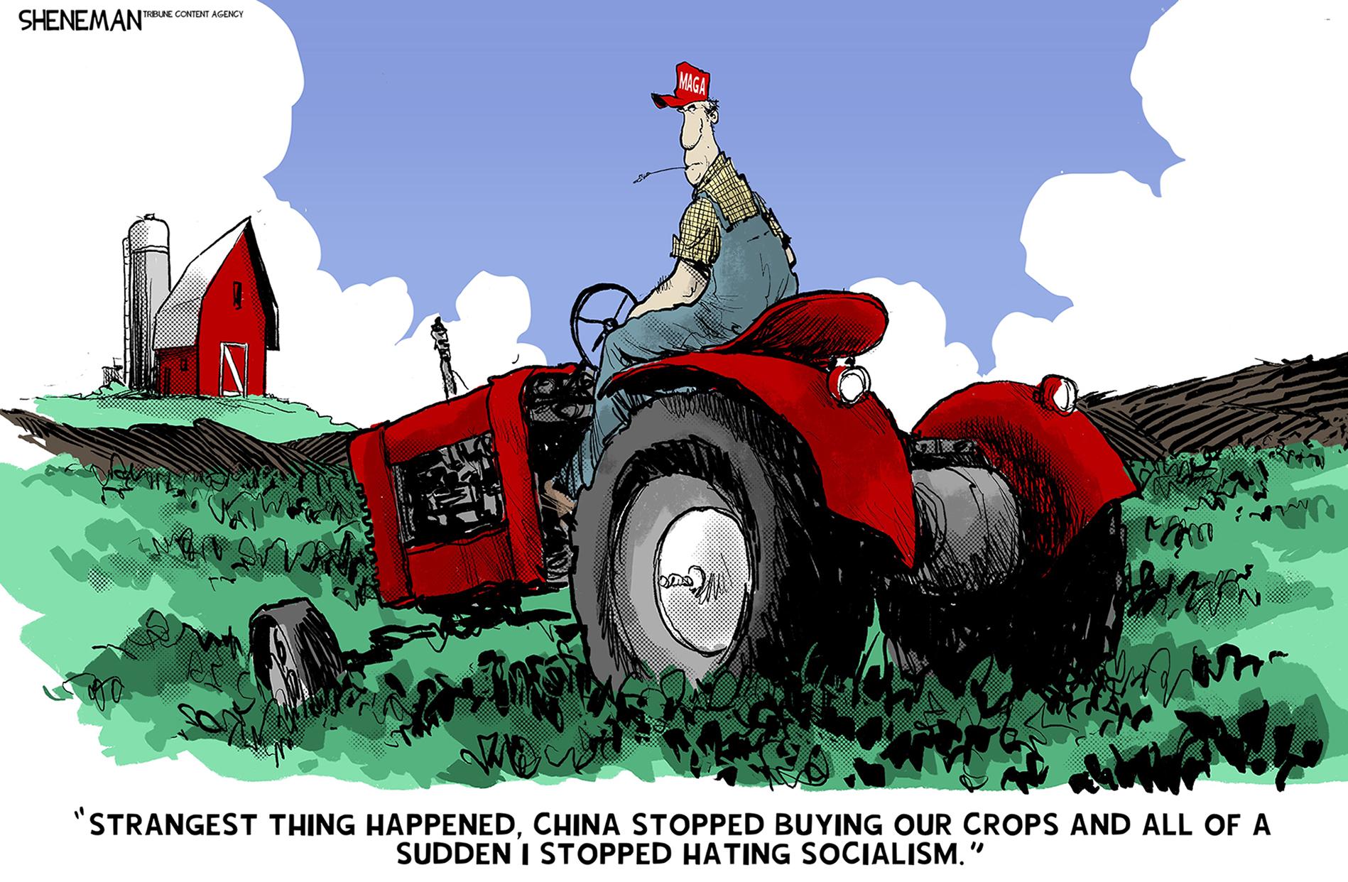 This cartoon depicts a farmer on a tractor who wears a MAGA hat. He says, &amp;ldquo;Strangest thing happened, China stopped buying our crops and all of a sudden I stopped hating socialism.&amp;rdquo;