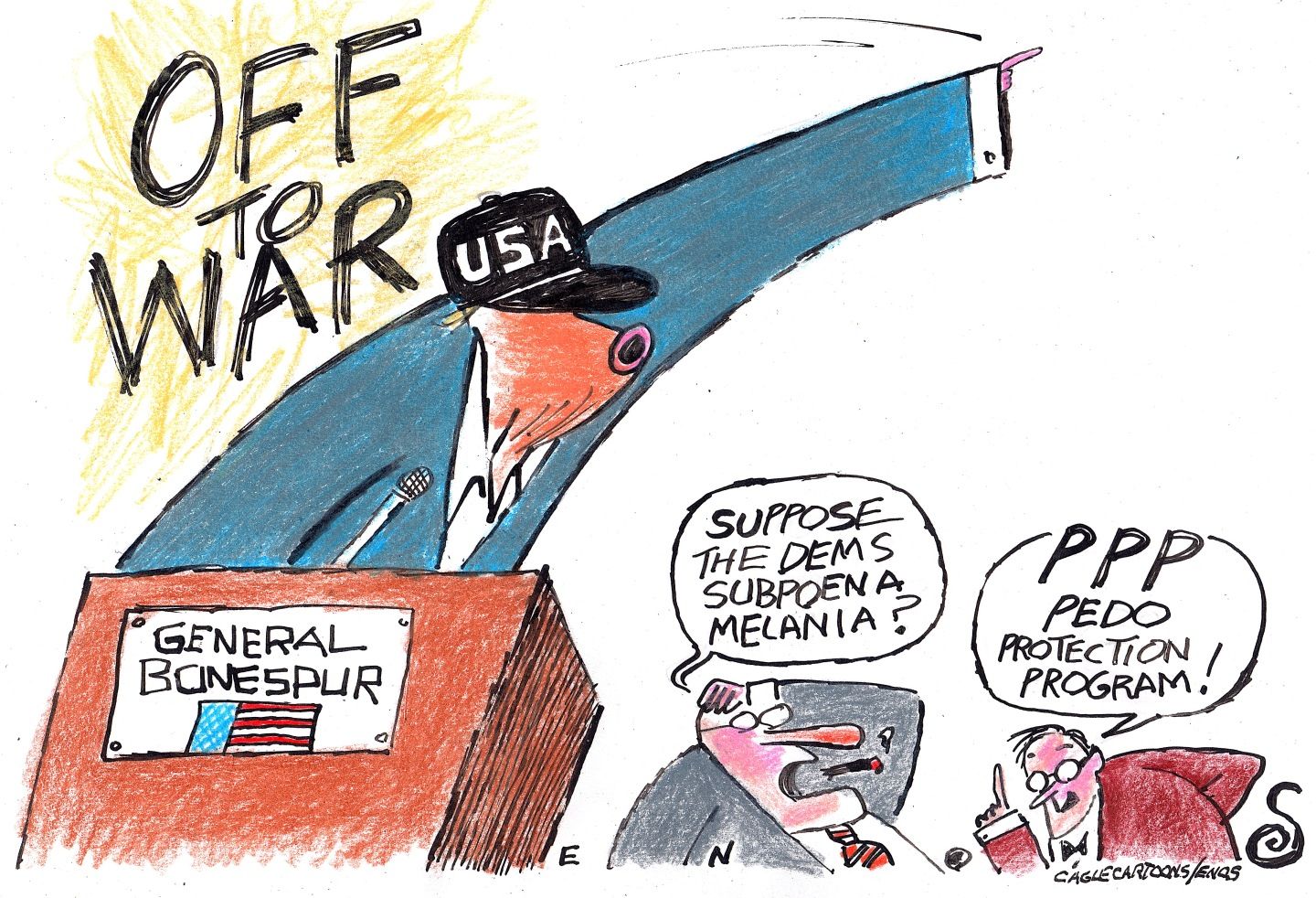 
                                This cartoon depicts Donald Trump behind a podium labeled “General Bonespur.” Trump has a “USA” hat on and shouts, “OFF TO WAR!” Two men behind him say, “Suppose the Dems subpoena Melania?” and “PPP Pedo Protection Program!”
                            
