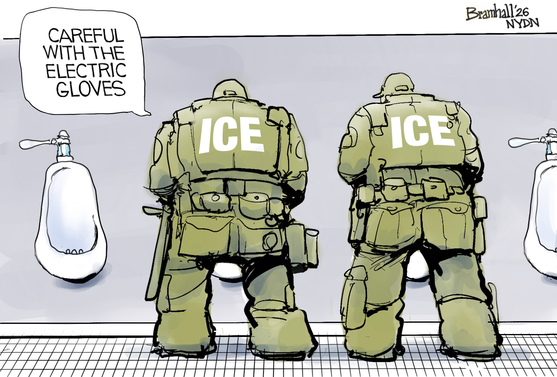 Two heavily-armed male ice agents stand at urinals in a public bathroom. One says to the other, &amp;ldquo;Careful with the electric gloves.&amp;rdquo;