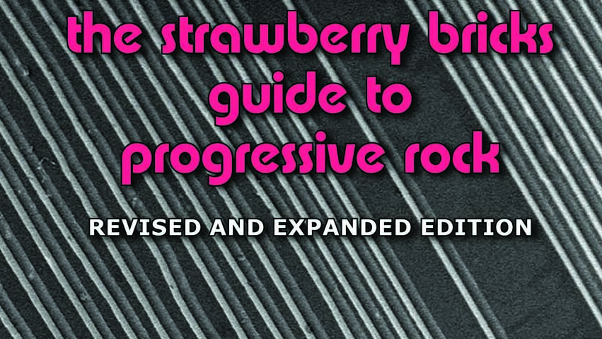 The Strawberry Bricks Guide To Progressive Rock: Revised + Expanded book cover