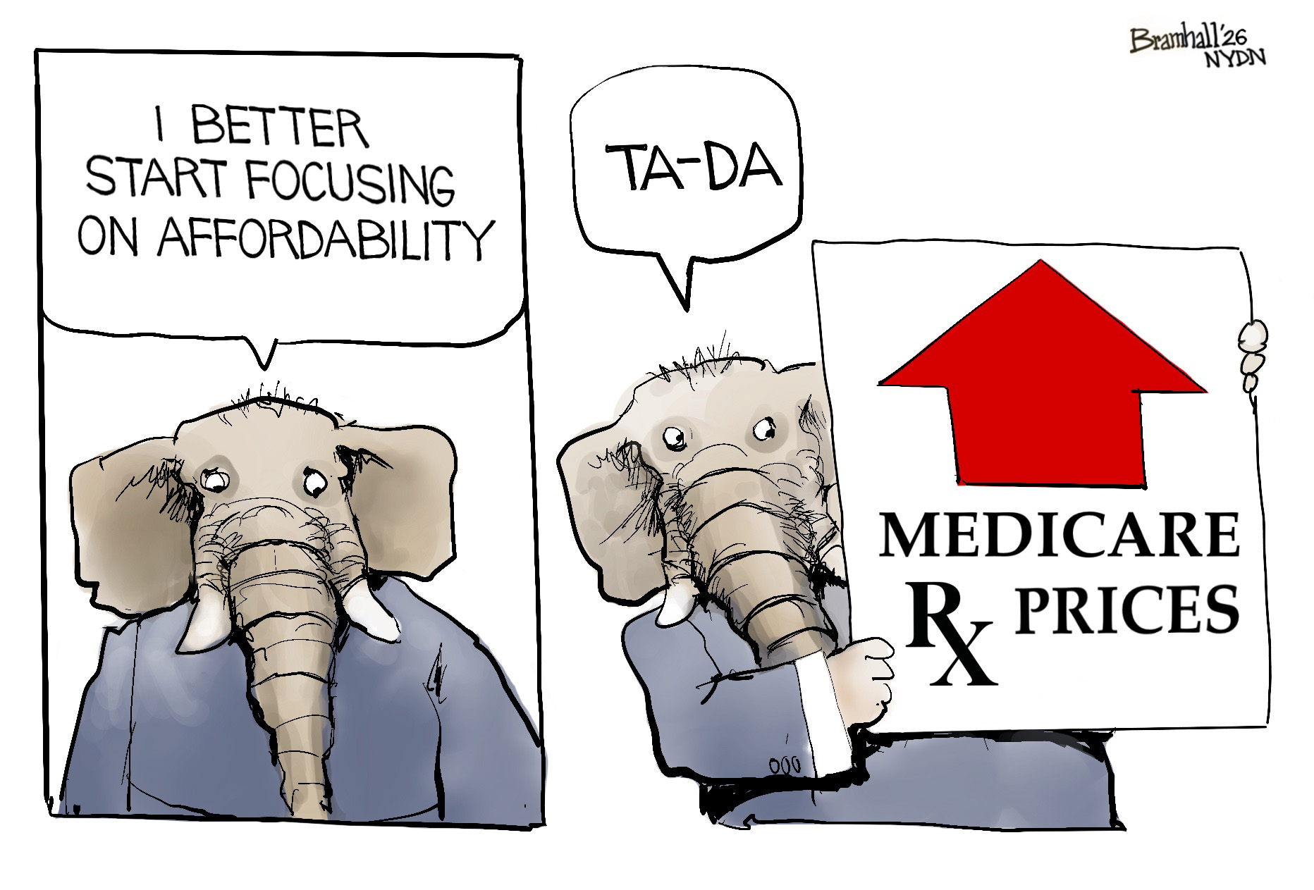 An elephant in a suit speaks to himself on the left side of this two-column cartoon. He says, &amp;ldquo;I better start focusing on affordability.&amp;rdquo; On the right side, he says, &amp;ldquo;Ta-da&amp;rdquo; and holds a sign with an arrow pointing up and the words &amp;ldquo;Medicare RX Prices.&amp;rdquo;