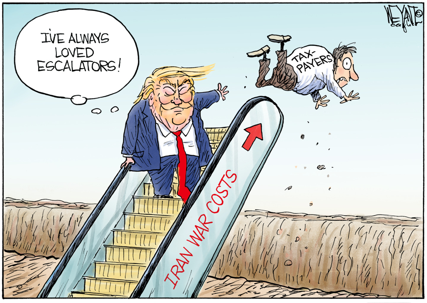 Donald Trump stands at the top of an escalator to nowhere labeled &amp;ldquo;Iran War Costs.&amp;rdquo; He&amp;rsquo;s pushed a taxpayer off the top and says, &amp;ldquo;I&amp;rsquo;ve always loved escalators!&amp;rdquo;