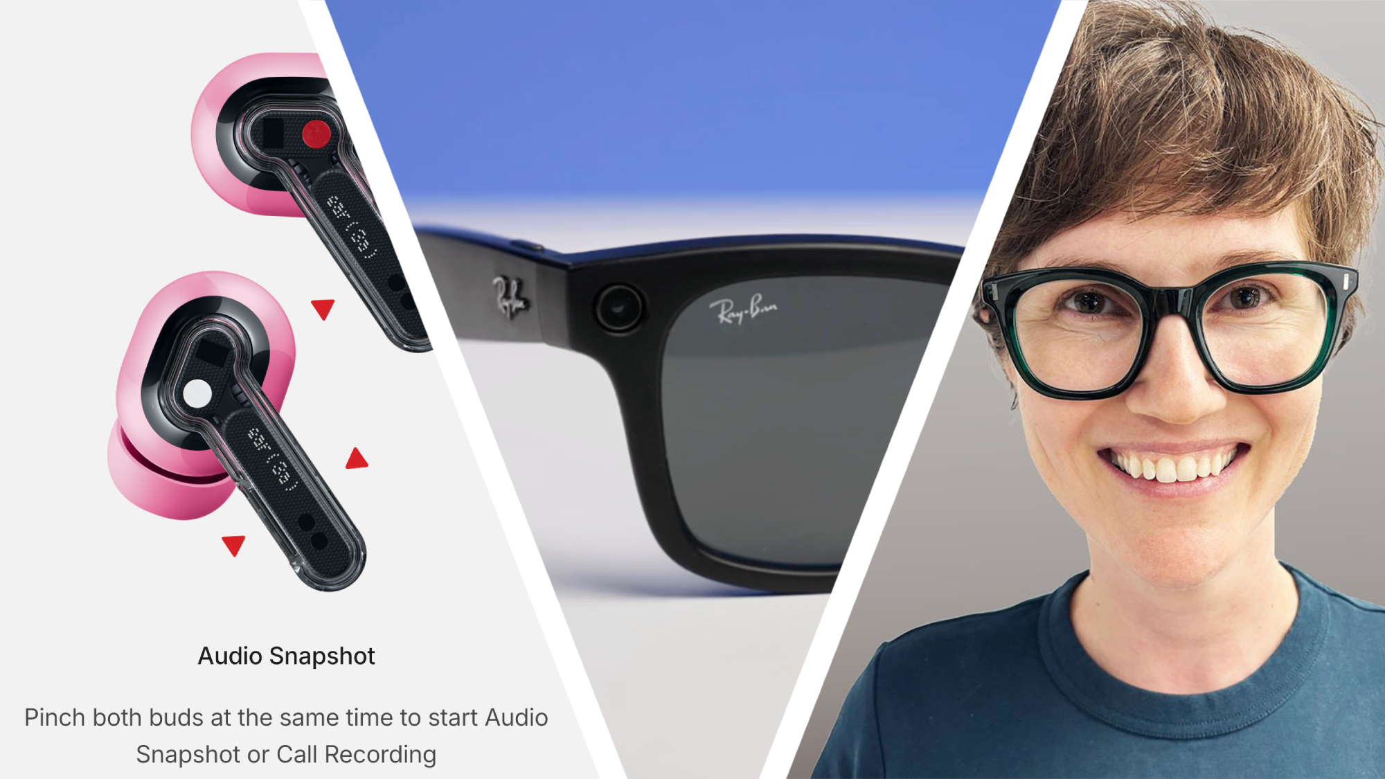 A triple split-image, showing Nothing pink earbuds (a screengrab from the Nothing X app), Meta Ray-Ban 2nd Gen glasses on blue background, and a woman with short hair, wearing glasses and smiling