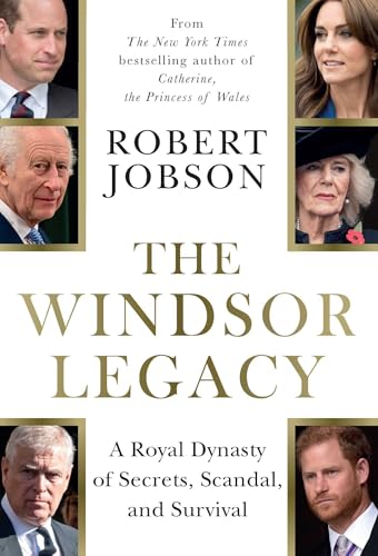 The Windsor Legacy: a Royal Dynasty of Secrets, Scandal, and Survival