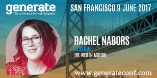 Don't miss Rachel Nabor's talk on the web in motion at Generate San Francisco