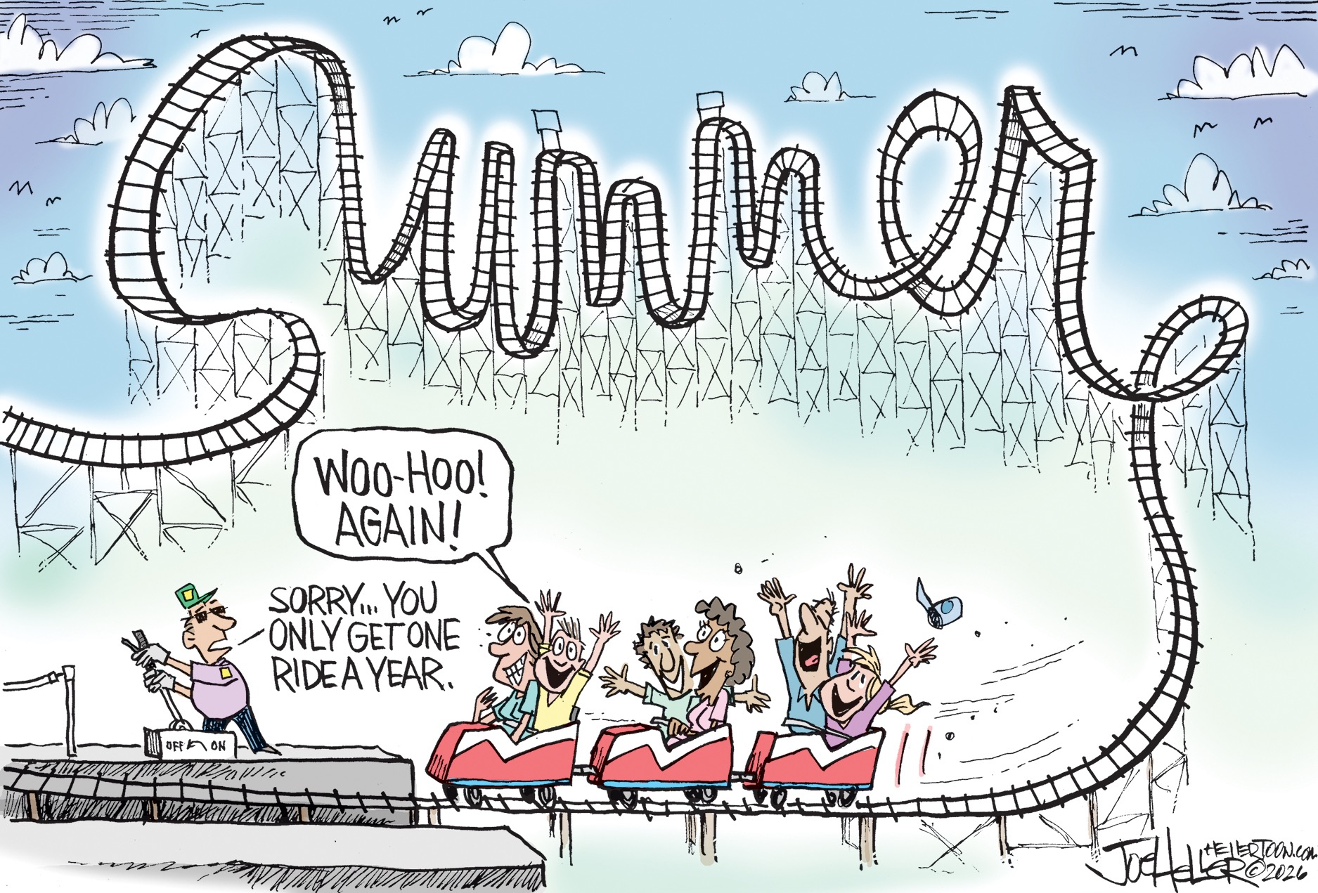 A group of happy, excited people has just finished riding a roller coaster that spells out "Summer" as it twists and turns. They yell, "Woo-hoo! Again!" The man controlling the ride says, "Sorry...you only get one ride a year."