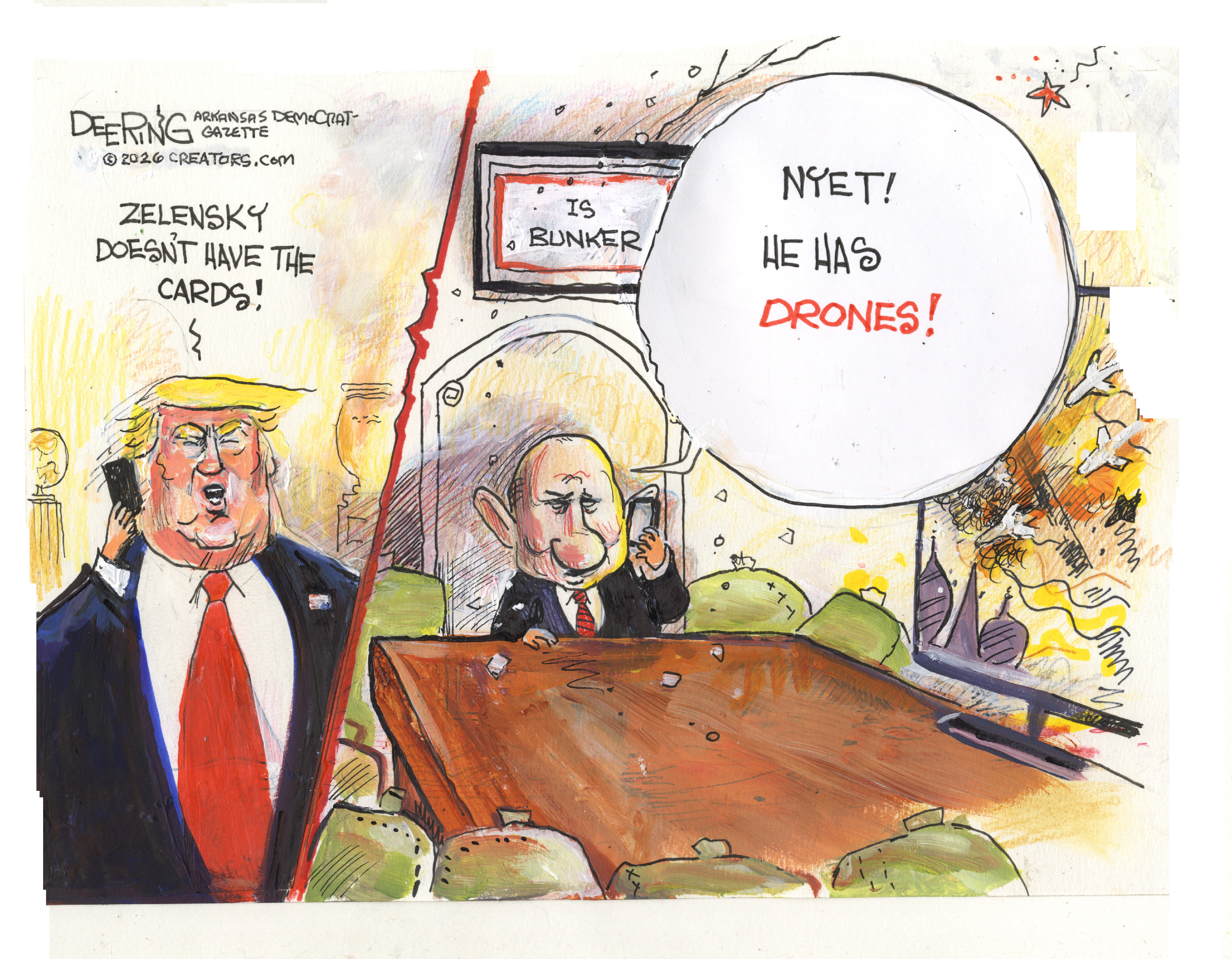 Donald Trump speaks to Putin on the phone in this cartoon. Trump says, &amp;ldquo;Zelensky doesn&amp;rsquo;t have the cards!&amp;rdquo; Putin responds, &amp;ldquo;Nyet! He has drones!&amp;rdquo;