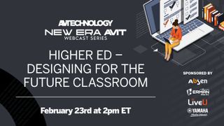 AV Technology, New Era AV/IT Webcast, Designing for the Future Higher Ed Classroom Webcast