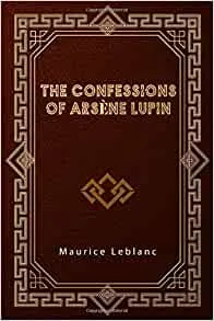 The Confessions of Arsène Lupin by Maurice Leblanc | Amazon