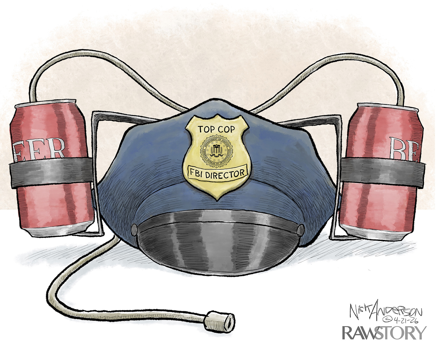 This cartoon depicts one of those novelty hats with two beer cans attached to the sides with a long tube so a person can drink both. In this case, the hat is a police officer hat and has a badge labeled &amp;ldquo;Top Cop: FBI Director&amp;rdquo;.