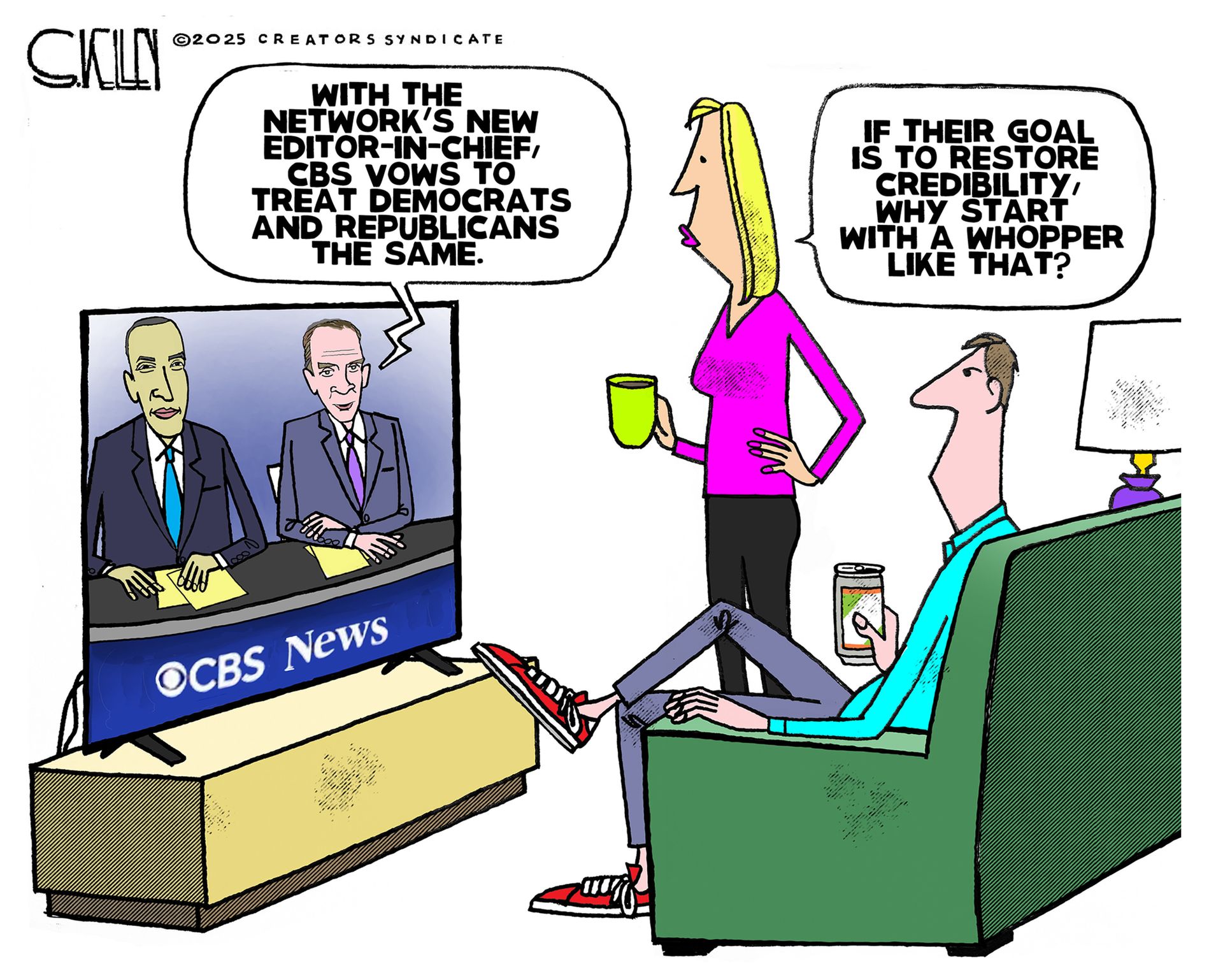 
                                This political cartoon depicts a man and a woman watching CBS News on television. A newscaster on the screen says, “With the network’s new editor in chief, CBS vows to treat Democrats and Republicans the same.” The woman watching says, “If their goal is to restore credibility, why start with a whopper like that?”
                            