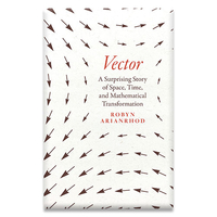 Vector: A Surprising Story of Space, Time, and Mathematical Transformation by Robyn Arianrhod is available now — $22.71 on Amazon