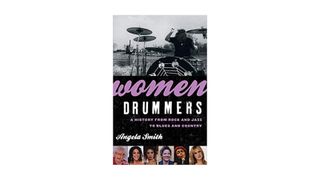 Women Drummers: A History from Rock and Jazz to Blues and Country – Angela Smith