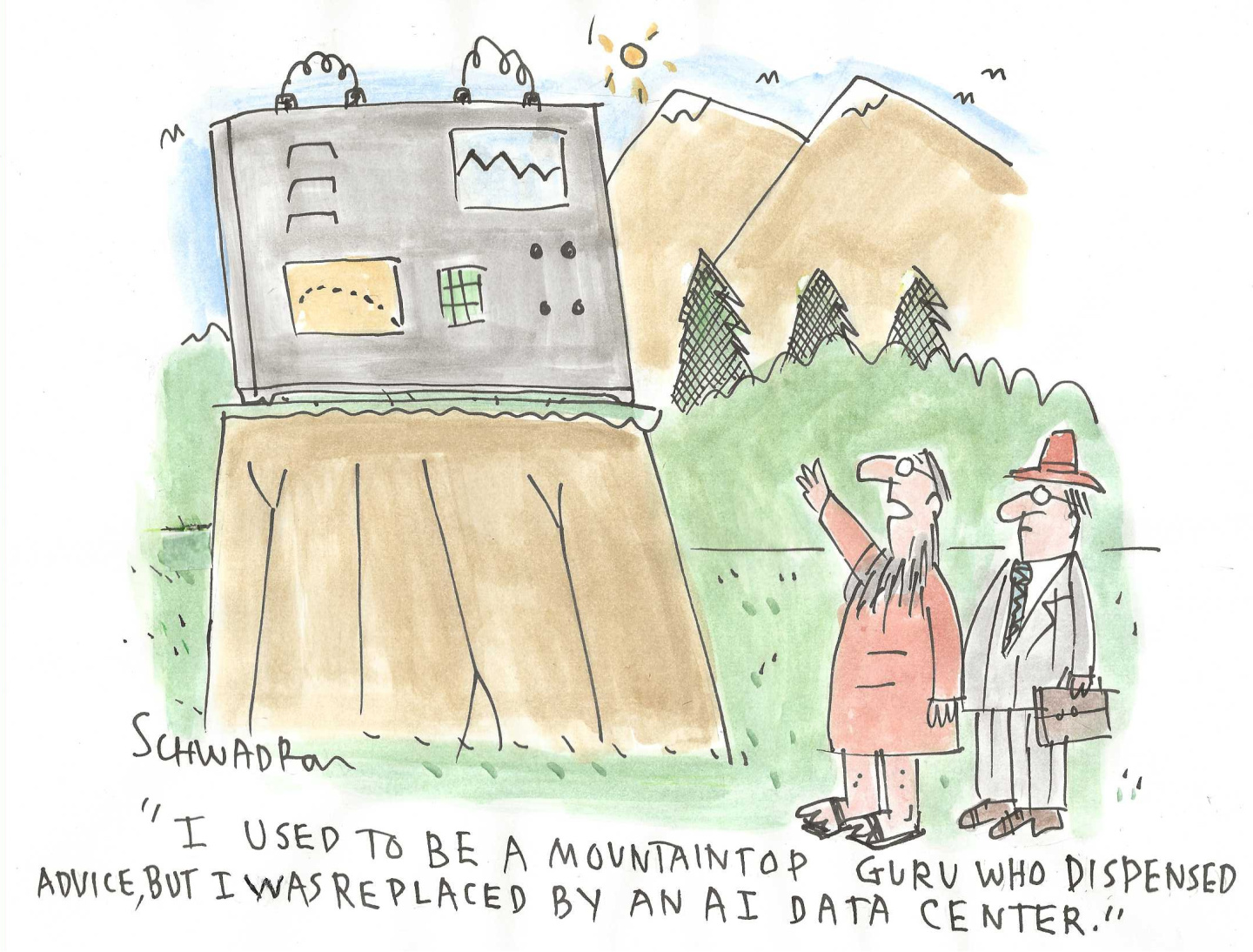 A man in a robe and sandals and a man in a suit are outside in this cartoon. Mountains are in the background and a large machine is in the foreground on a hill. It has dials and gauges. The man in the robe points at the machine and says, &amp;ldquo;I used to be a mountaintop guru who dispensed advice, but I was replaced by an AI data center.&amp;rdquo;