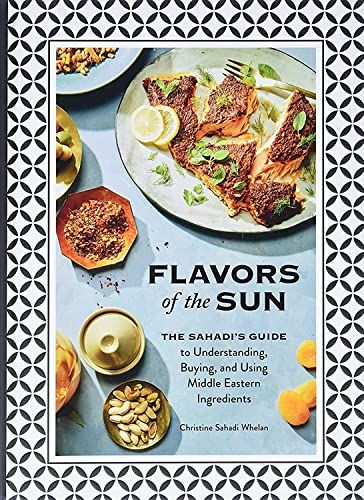 Flavors of the Sun: the Sahadi’s Guide to Understanding, Buying, and Using Middle Eastern Ingredients