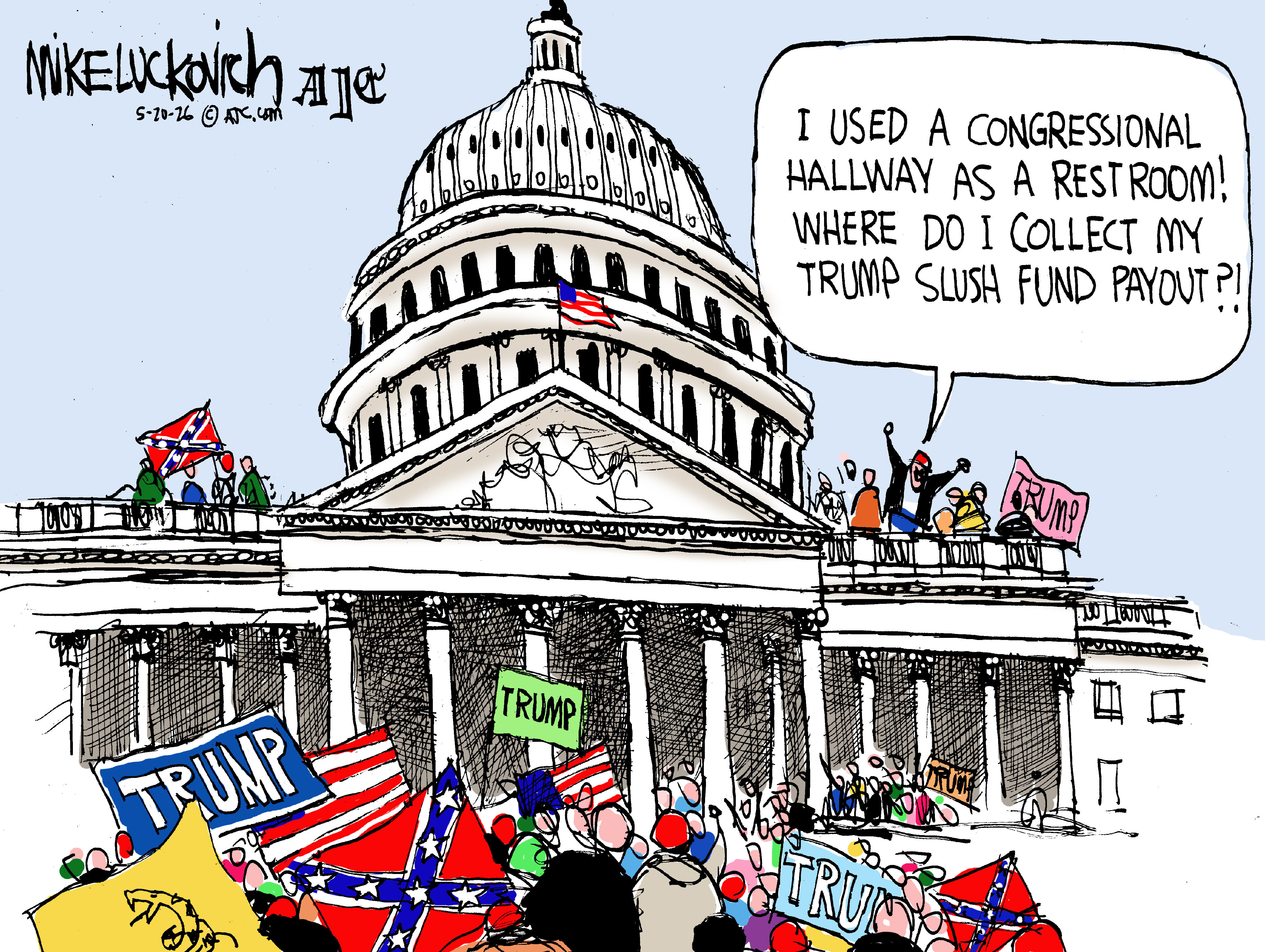 This cartoon depicts a mob of Trump supporters storming the U.S. Capitol. They carry Trump flags and confederate flags. One says, &amp;ldquo;I used a congressional hallway as a restroom! Where do I collect my Trump slush fund payout?&amp;rdquo;