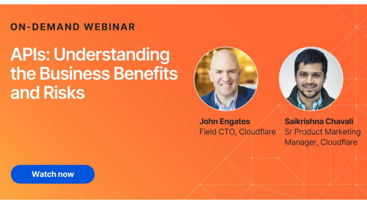 A webinar from Cloudflare on APIs, what influence they have, and the risks they pose to businesses today.